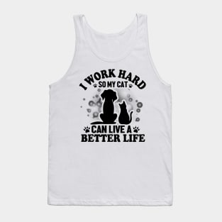 I work hard so my cat can live a better life Tank Top